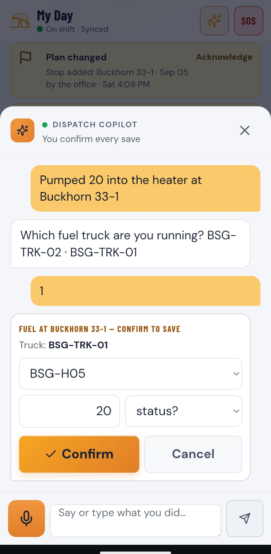Blue Sage’s Dispatch Copilot in the truck. The driver said “Pumped 20 into the heater at Buckhorn 33-1”, Copilot asked which fuel truck, and drafted the fuel card: truck BSG-TRK-01, unit BSG-H05, 20 gallons, with a Confirm button and a Cancel button. Nothing is saved until Confirm.